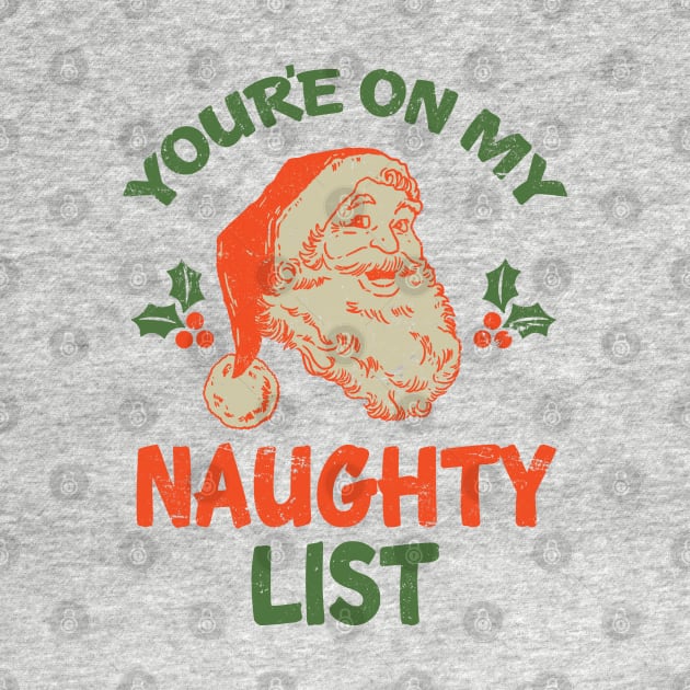 You're On My Naughty List Vintage Christmas Santa XMas by CultTees